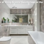 6 Benefits of Using Granite Countertops in the Bathroom