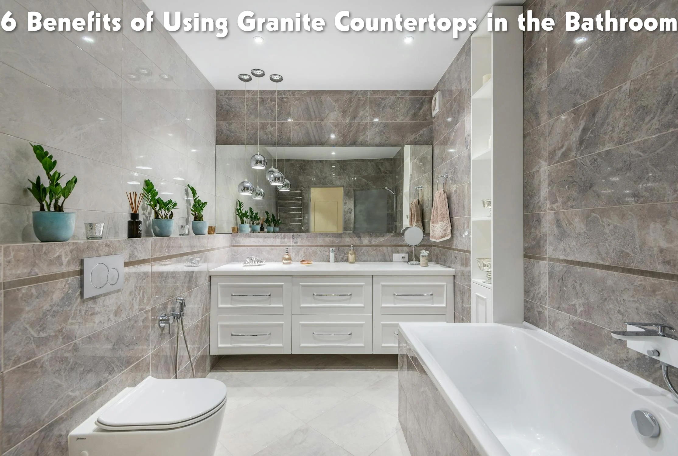 6 Benefits of Using Granite Countertops in the Bathroom